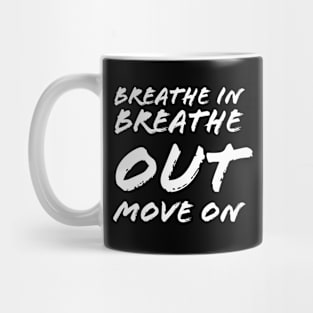 Breathe In Breathe Out Move On Mug